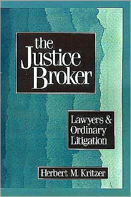 The Justice Broker: Lawyers and Ordinary Litigation
