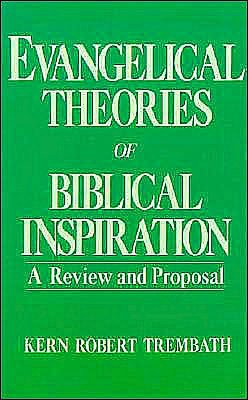 Evangelical Theories of Biblical Inspiration: A Review and Proposal