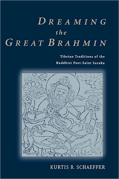 Dreaming the Great Brahmin: Tibetan Traditions of the Buddhist Poet-Saint Saraha