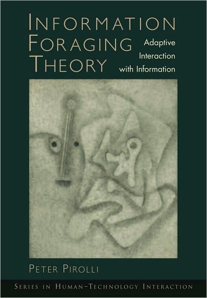 Information Foraging Theory: Adaptive Interaction with Information: Adaptive Interaction with Information