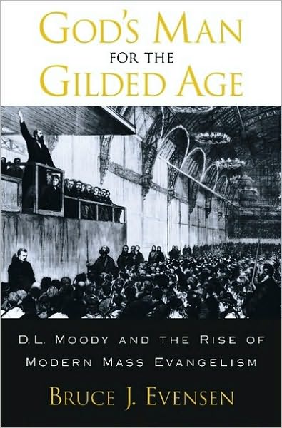 God's Man for the Gilded Age: D.L. Moody and the Rise of Modern Mass Evangelism