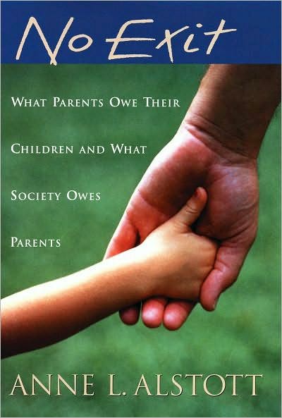 No Exit: What Parents Owe Their Children and What Society Owes Parents