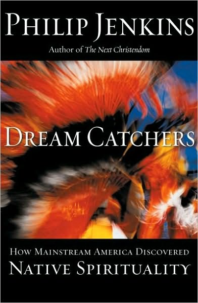 Dream Catchers: How Mainstream America Discovered Native Spirituality