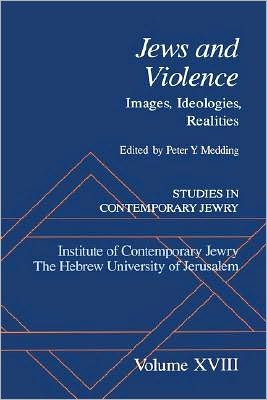 Studies in Contemporary Jewry: Volume XVIII: Jews and Violence: Images. Ideologies, Realities