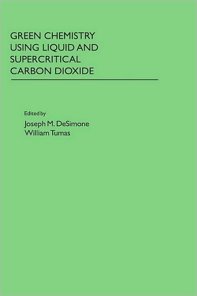 Green Chemistry Using Liquid and Supercritical Carbon Dioxide