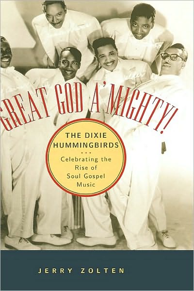 Great God A'Mighty! The Dixie Hummingbirds: Celebrating the Rise of Soul Gospel Music