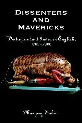 Dissenters and Mavericks: Writings About India in English, 1765-2000