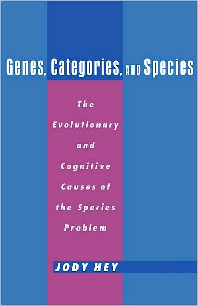 Genes, Categories, and Species: The Evolutionary and Cognitive Cause of the Species Problem