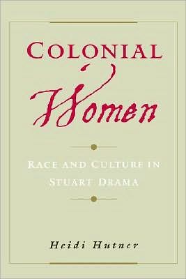 Colonial Women: Race and Culture in Stuart Drama