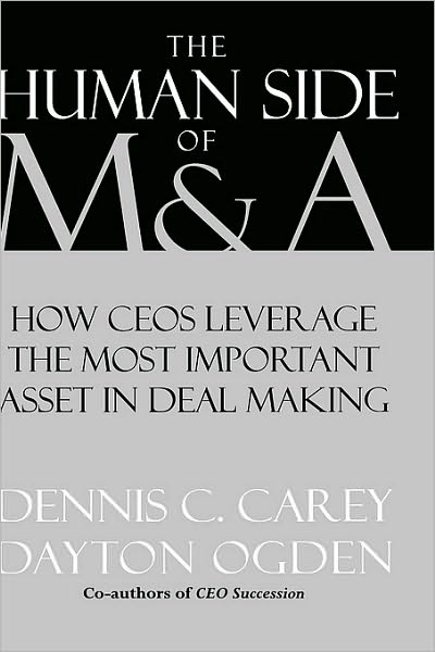 The Human Side of M & A: How CEOs Leverage the Most Important Asset in Deal Making