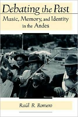 Debating the Past: Music, Memory, and Identity in the Andes