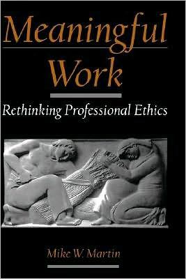 Meaningful Work: Rethinking Professional Ethics