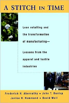 A Stitch in Time: Lean Retailing and the Transformation of Manufacturing--Lessons from the Apparel and Textile Industries
