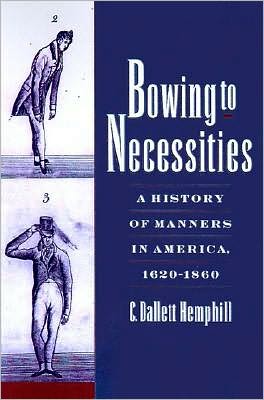 Bowing to Necessities: A History of Manners in America, 1620-1860