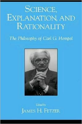 Science, Explanation, and Rationality: Aspects of the Philosophy of Carl G. Hempel