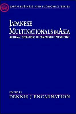 Japanese Multinationals in Asia: Regional Operations in Comparative Perspective
