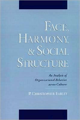 Face, Harmony, and Social Structure: An Analysis of Organizational Behavior Across Cultures