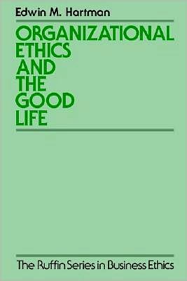 Organizational Ethics and the Good Life