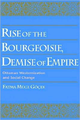 Rise of the Bourgeoisie, Demise of Empire: Ottoman Westernization and Social Change
