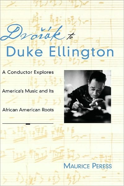 Dvorak to Duke Ellington: A Conductor Explores America's Music and Its African American Roots