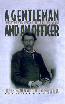 A Gentleman and an Officer: A Military and Social History of James B. Griffin's Civil War