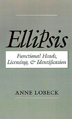 Ellipsis: Functional Heads, Licensing, and Identification