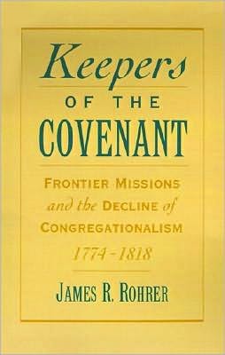 Keepers of the Covenant: Frontier Missions and the Decline of Congregationalism, 1774-1818