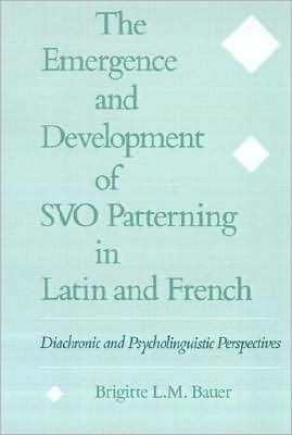 The Emergence and Development of SVO Patterning in Latin and French: Diachronic and Psycholinguistic Perspectives