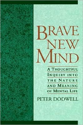 Brave New Mind: A Thoughtful Inquiry into the Nature and Meaning of Mental Life