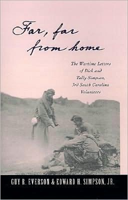 "Far, Far From Home": The Wartime Letters of Dick and Tally Simpson, Third South Carolina Volunteers