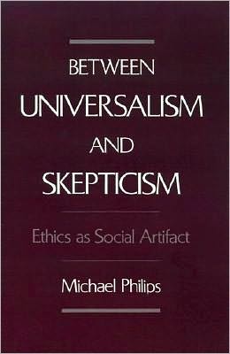 Between Universalism and Skepticism: Ethics as Social Artifact