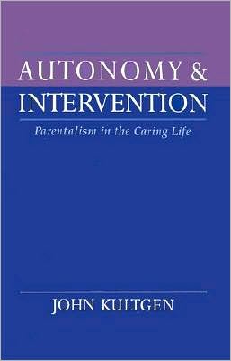 Autonomy and Intervention: Parentalism in the Caring Life