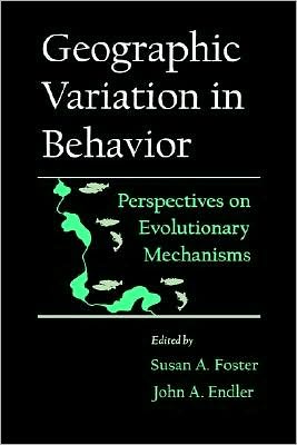 Geographic Variation in Behavior: Perspectives on Evolutionary Mechanisms