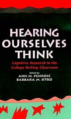 Hearing Ourselves Think: Cognitive Research in the College Writing Classroom