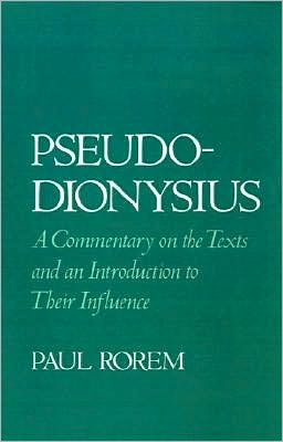 Pseudo-Dionysius: A Commentary on the Texts and an Introduction to Their Influence