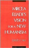 Mircea Eliade's Vision for a New Humanism