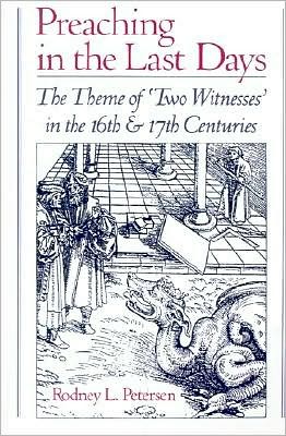 Preaching in the Last Days: The Theme of "Two Witnesses" in the 16th and 17th Centuries