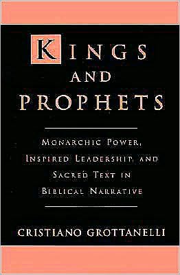 Kings and Prophets: Monarchic Power, Inspired Leadership, and Sacred Text in Biblical Narrative