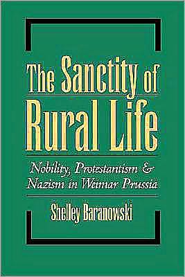 The Sanctity of Rural Life: Nobility, Protestantism, and Nazism in Weimar Prussia