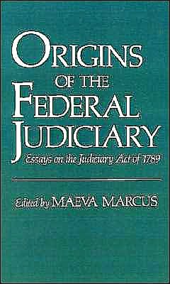 Origins of the Federal Judiciary: Essays on the Judiciary Act of 1789