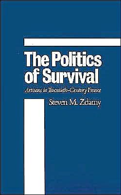 The Politics of Survival: Artisans in Twentieth-Century France