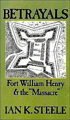 Betrayals: Fort William Henry and the "Massacre"