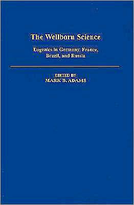 The Wellborn Science: Eugenics in Germany, France, Brazil, and Russia