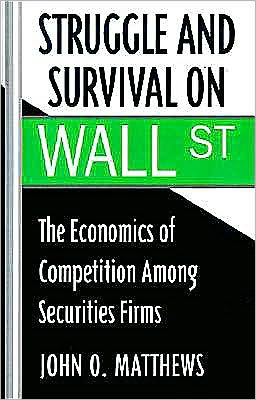 Struggle and Survival on Wall Street: The Economics of Competition among Securities Firms