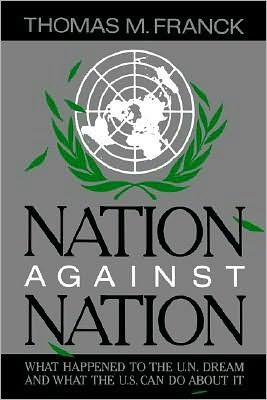 Nation Against Nation: What Happened to the U.N. Dream and What the U.S. Can Do About It
