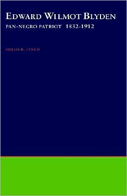 Edward Wilmot Blyden: Pan-Negro Patriot, 1832-1912