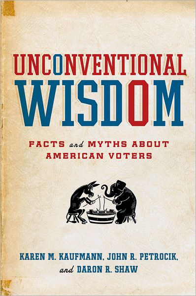 Unconventional Wisdom: Facts and Myths about American Voters