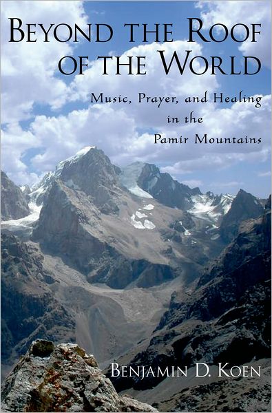 Beyond the Roof of the World: Music, Prayer, and Healing in the Pamir Mountains
