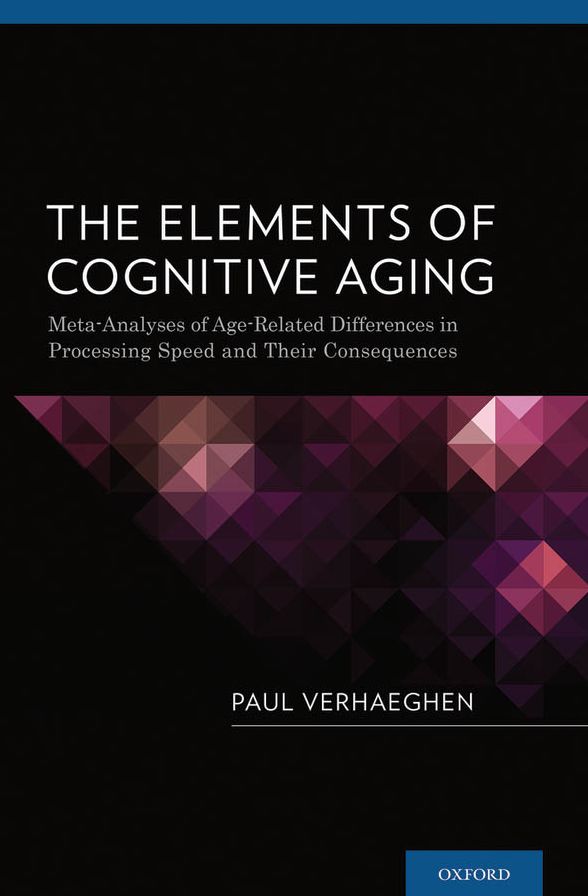 The Elements of Cognitive Aging: Meta-Analyses of Age-Related Differences in Processing Speed and Their Consequences