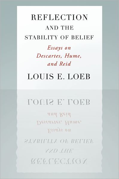 Reflection and the Stability of Belief: Essays on Descartes, Hume, and Reid